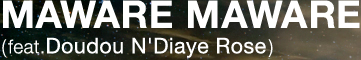 MAWARE MAWARE (feat.Doudou N'Diaye Rose)